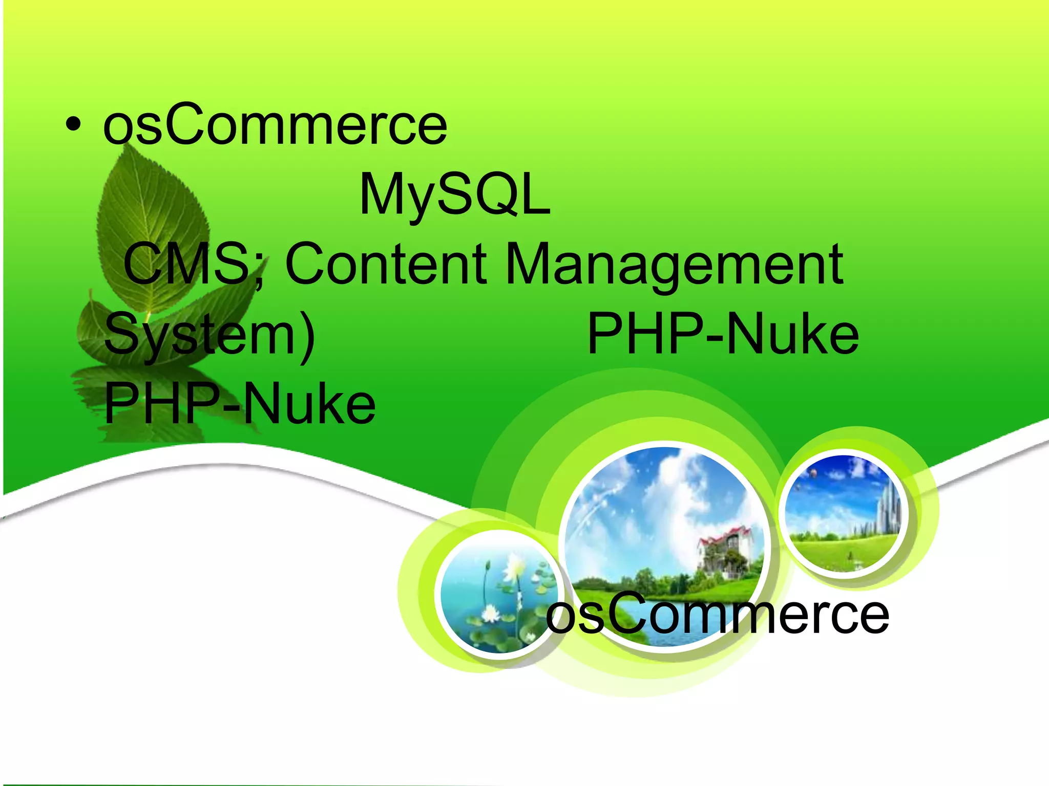 • osCommerce
MySQL
CMS; Content Management
System) PHP-Nuke
PHP-Nuke
osCommerce