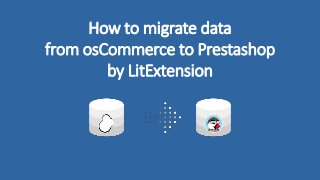 How to migrate data
from osCommerce to Prestashop
by LitExtension
 