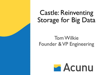 Castle: Reinventing
Storage for Big Data

      Tom Wilkie
Founder & VP Engineering
 