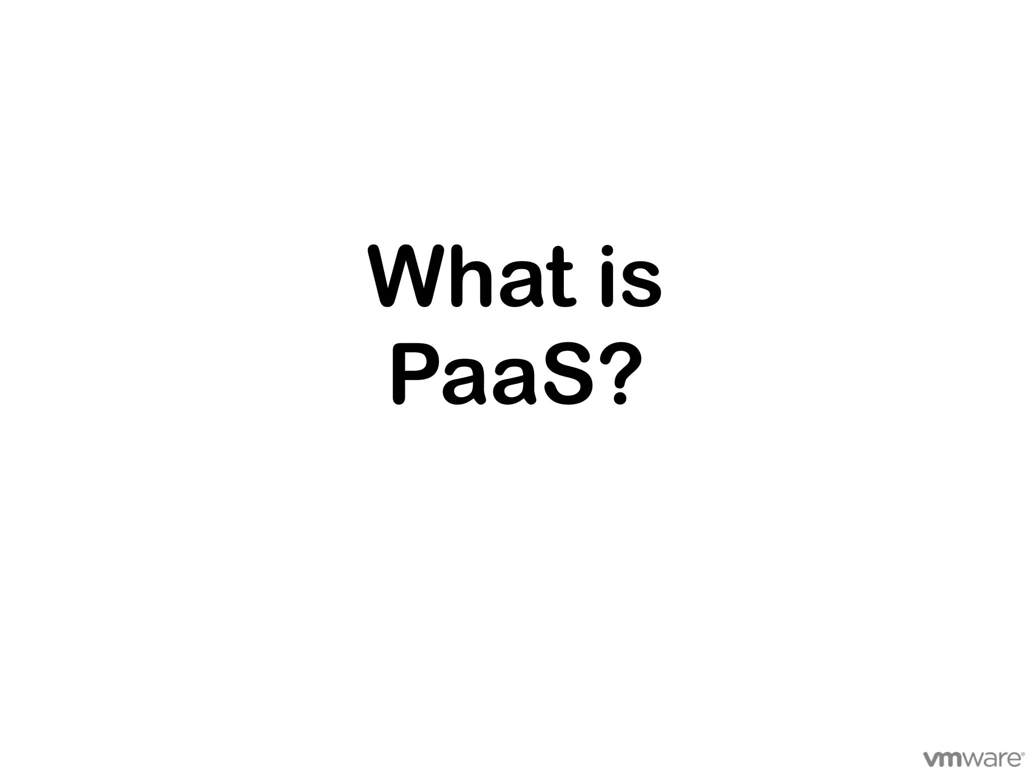 What is
PaaS?
 