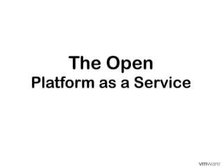 The Open
Platform as a Service
 