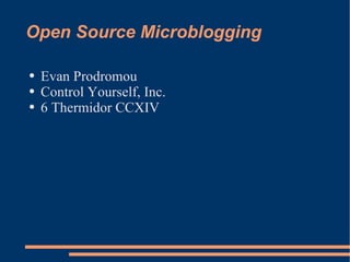 Open Source Microblogging ,[object Object],[object Object],[object Object]