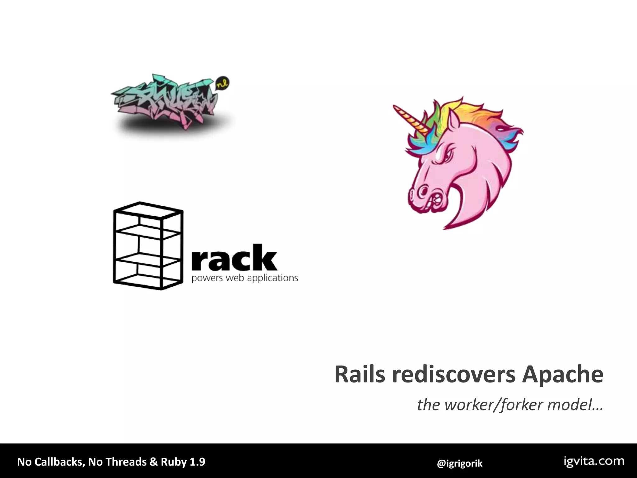 Rails rediscovers Apachethe worker/forker model… 