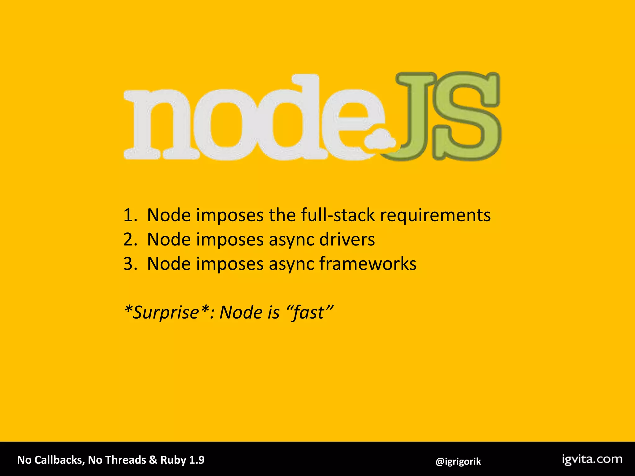 Node imposes the full-stack requirementsNode imposes async driversNode imposes async frameworks*Surprise*: Node is “fast”
