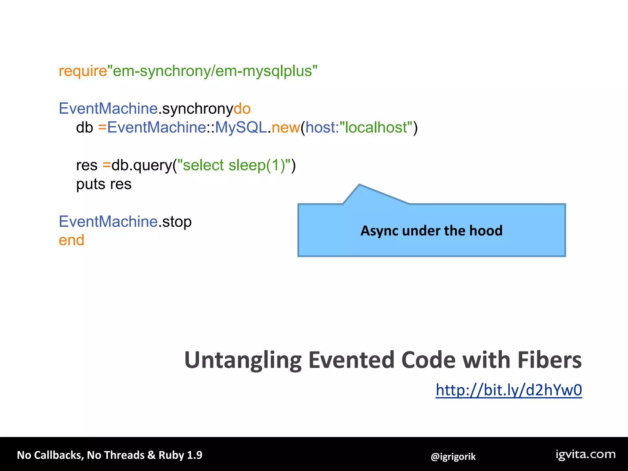 remcached: .get, etc, and .multi_* methods are synchronousem-synchrony: simple evented programmingbest of both worlds…
