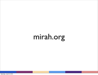 mirah.org



Saturday, July 24, 2010
 
