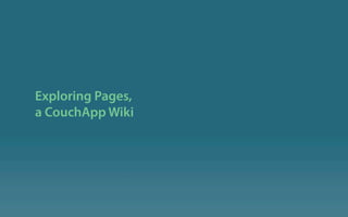 Exploring Pages,
a CouchApp Wiki
 