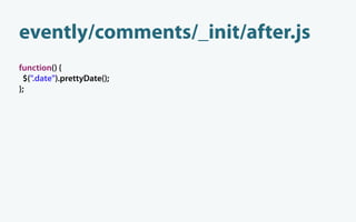 evently/comments/_init/after.js
function() {
 $(".date").prettyDate();
};
 