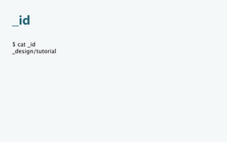 _id
$ cat _id
_design/tutorial
 