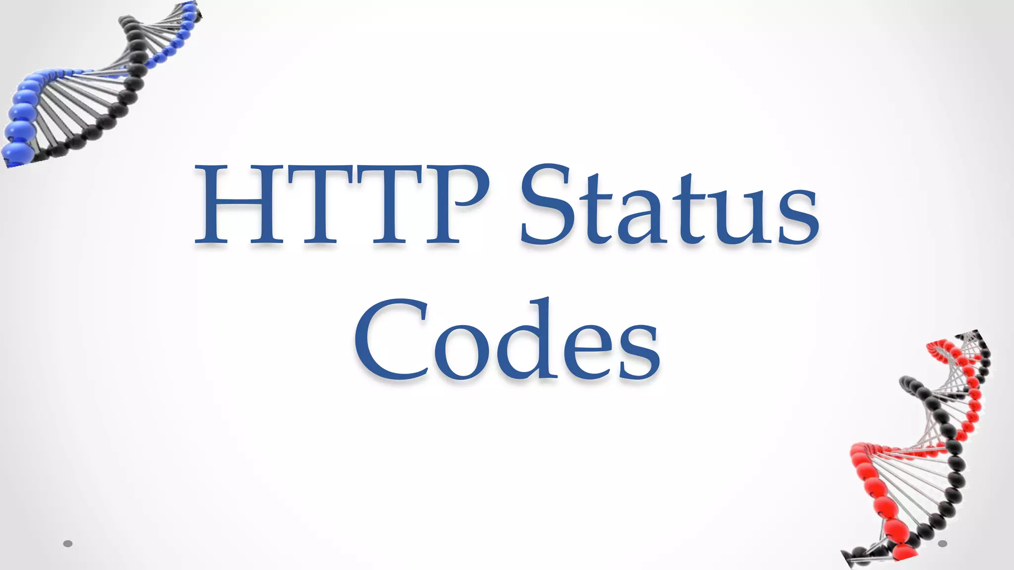 HTTP  Status  
  Codes	
 