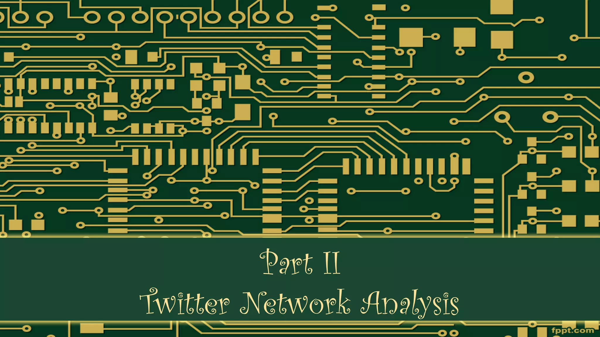 Part II
          SNA
         Part II
Twitter Network Analysis
 