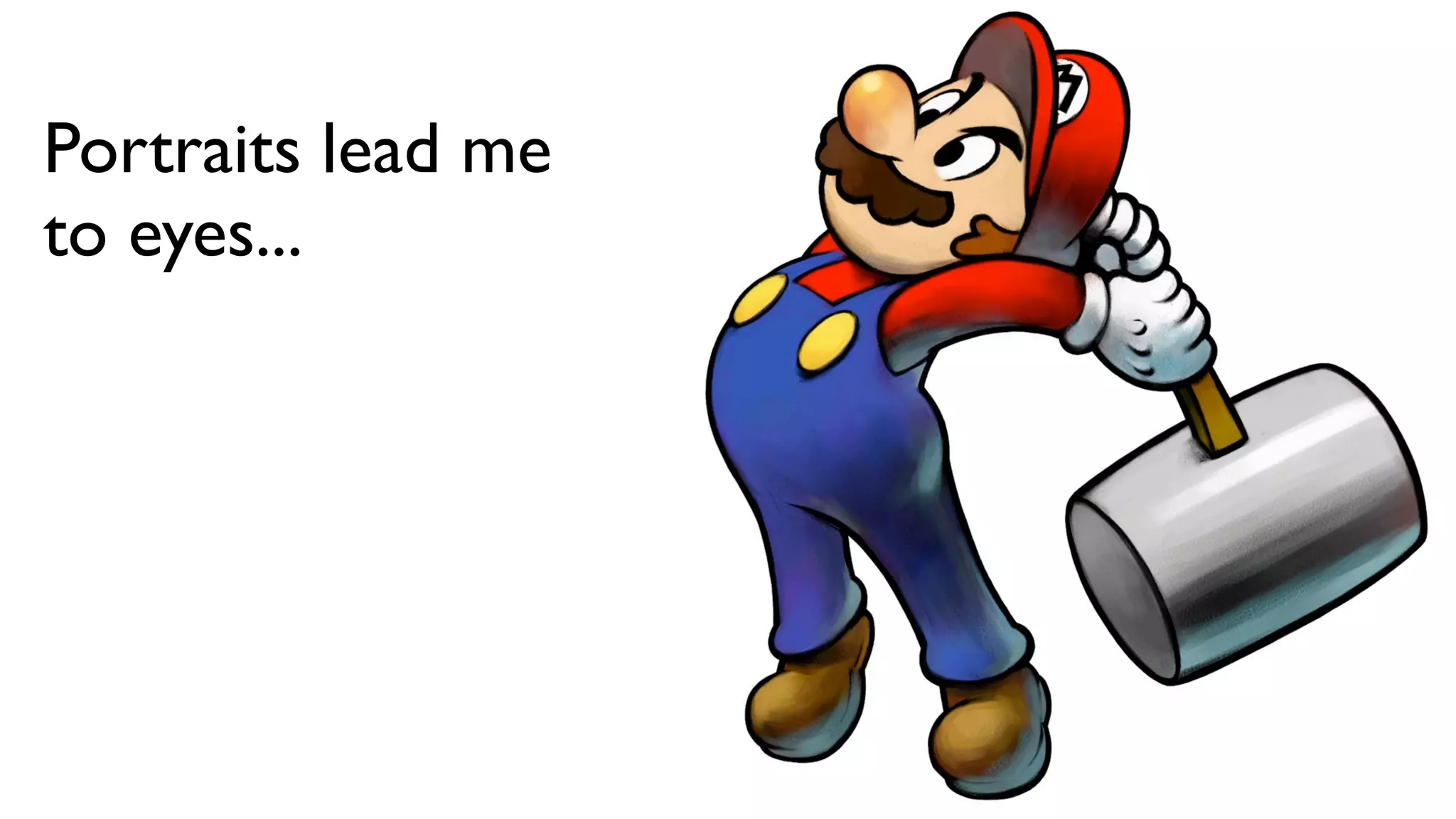 Portraits lead me
to eyes...

                    Text
 