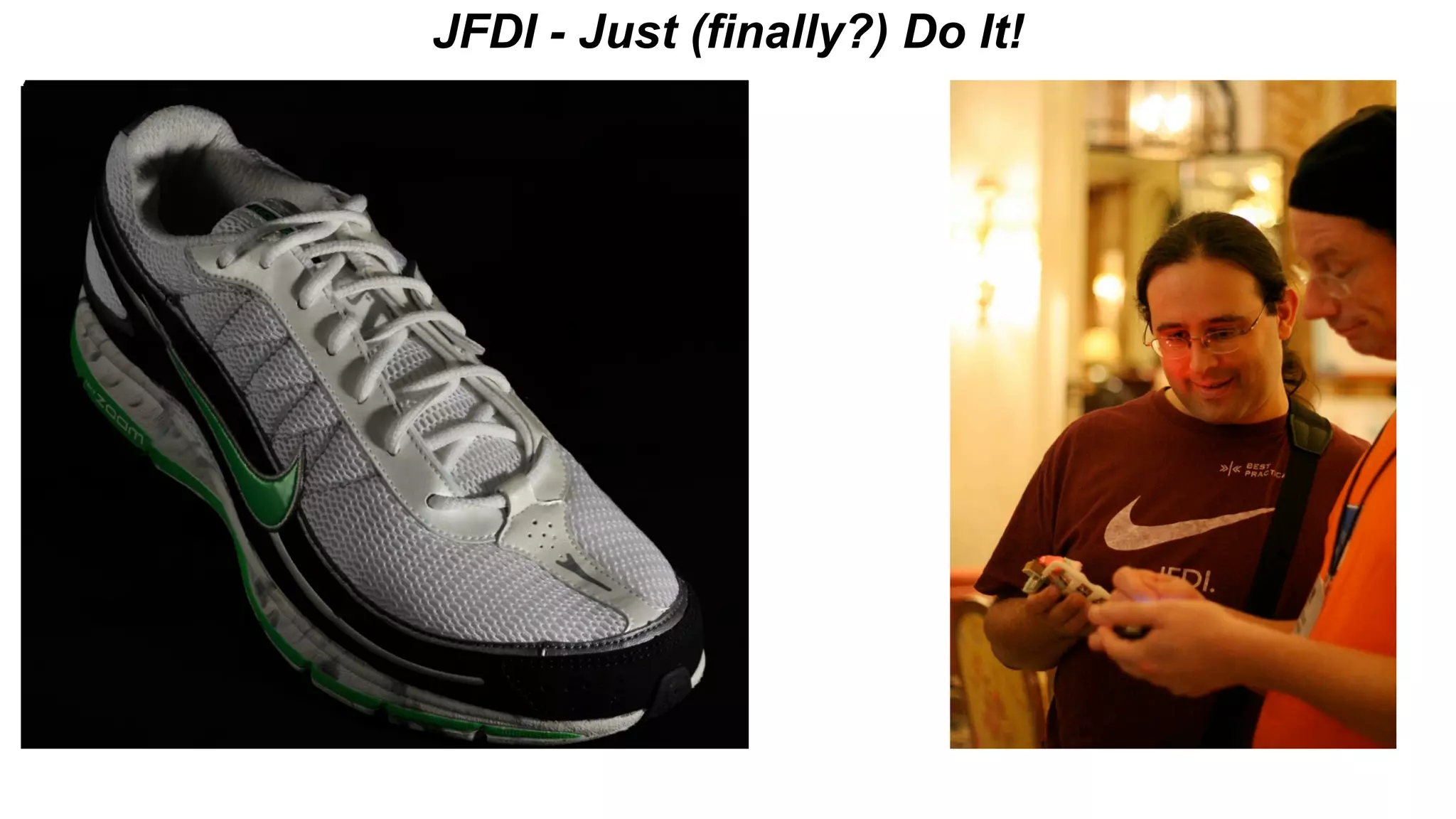 JFDI - Just (finally?) Do It!
 