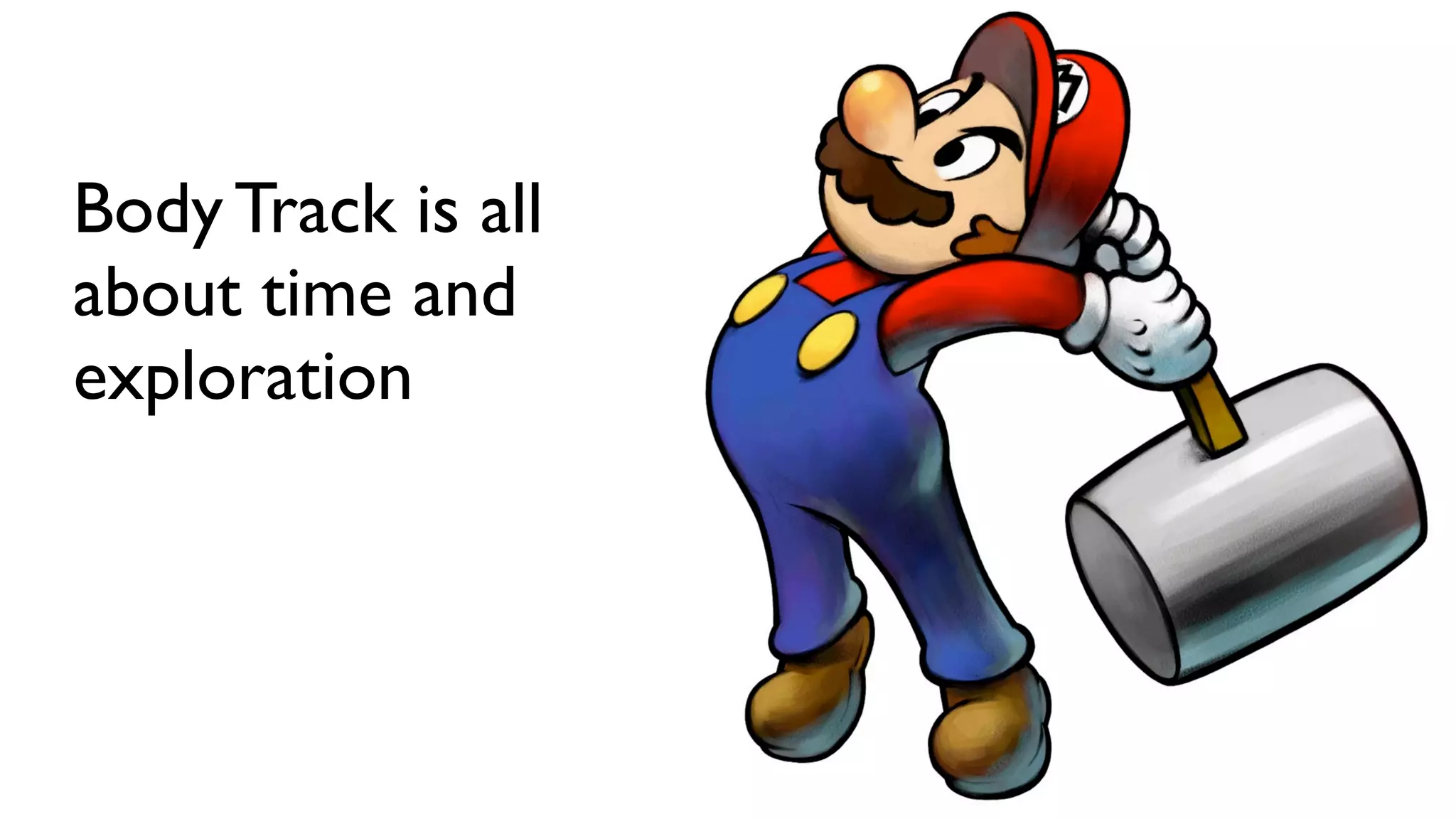 Body Track is all
about time and
exploration         Text
 