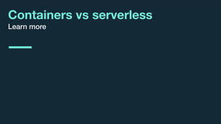 © 2017 IBM Corporation l Interconnect 2017
Containers vs serverless
Learn more
 