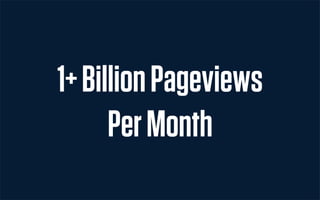 1+ Billion Pageviews
      Per Month
 