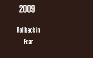 2009
Rollback in
   Fear
 