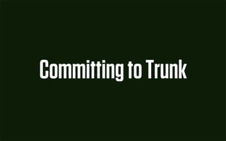 Committing to Trunk
 