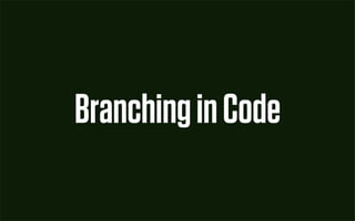 Branching in Code
 