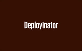 Deployinator
 