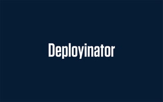 Deployinator
 