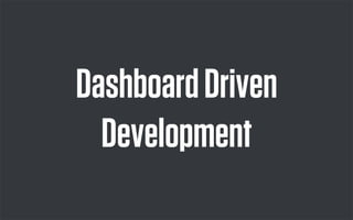Dashboard Driven
  Development
 