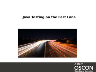 Java Testing on the Fast Lane
 
