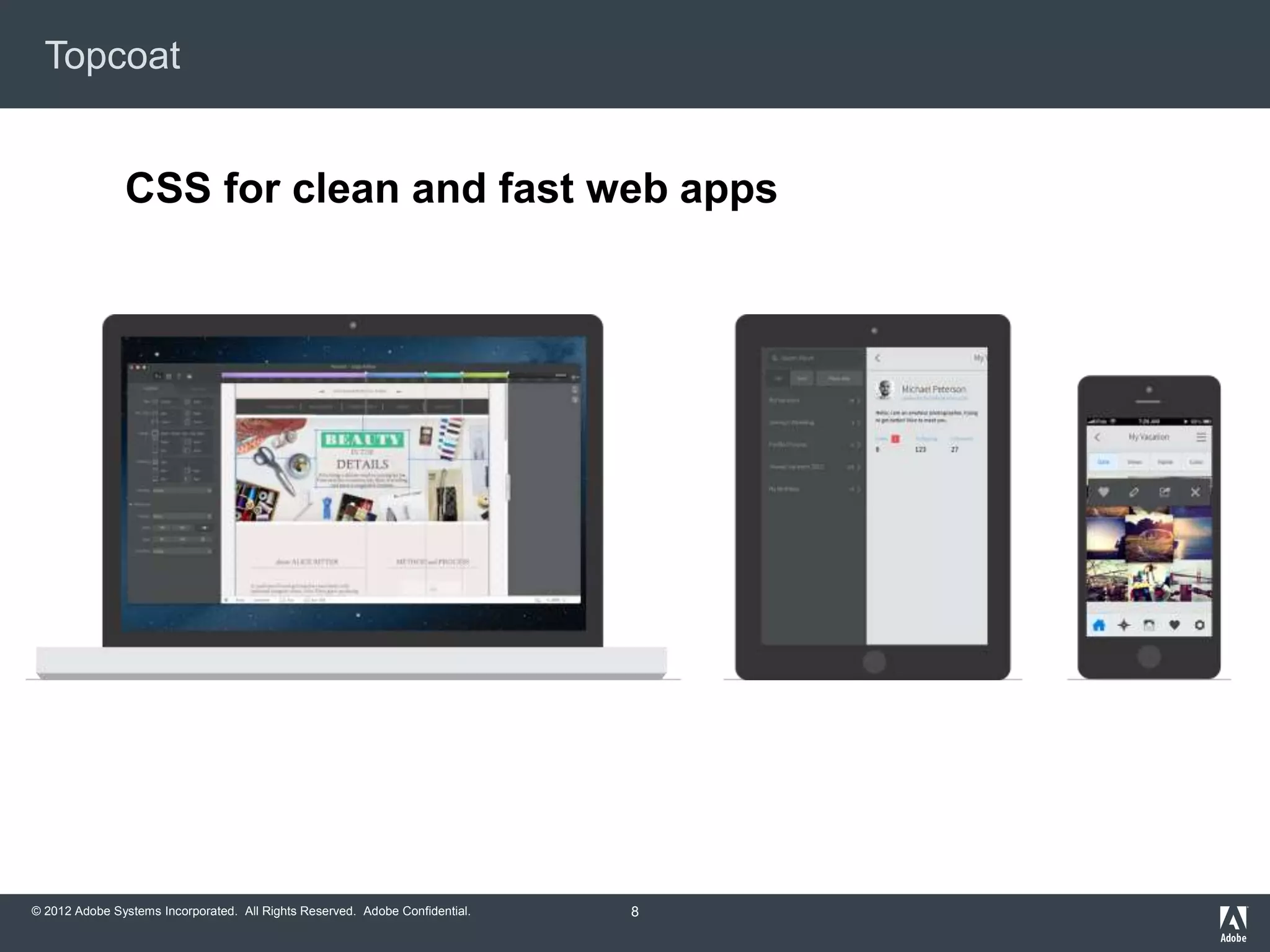 © 2012 Adobe Systems Incorporated. All Rights Reserved. Adobe Confidential.
Topcoat
8
CSS for clean and fast web apps
 