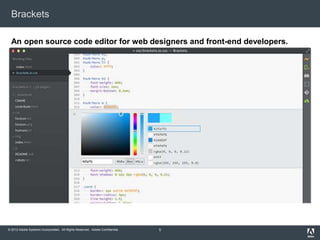 © 2012 Adobe Systems Incorporated. All Rights Reserved. Adobe Confidential.
Brackets
5
An open source code editor for web designers and front-end developers.
 