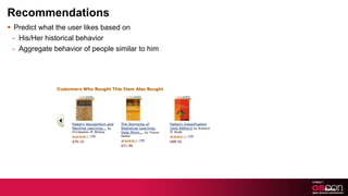 Recommendations Predict what the user likes based on His/Her historical behavior Aggregate behavior of people similar to him 