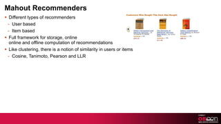 Mahout Recommenders <ul><li>Different types of recommenders </li></ul><ul><ul><li>User based </li></ul></ul><ul><ul><li>It...