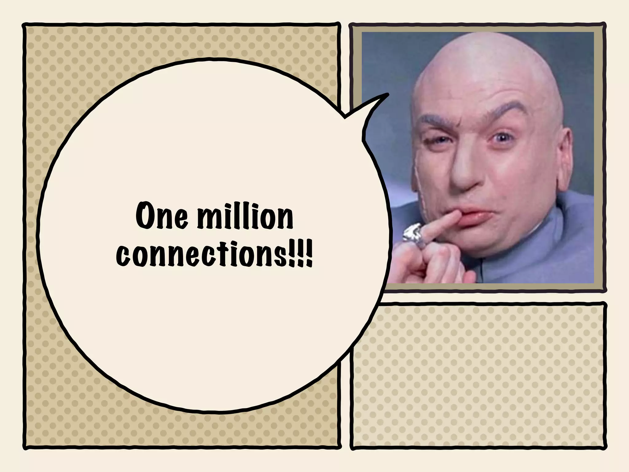 One million
connections!!!
 