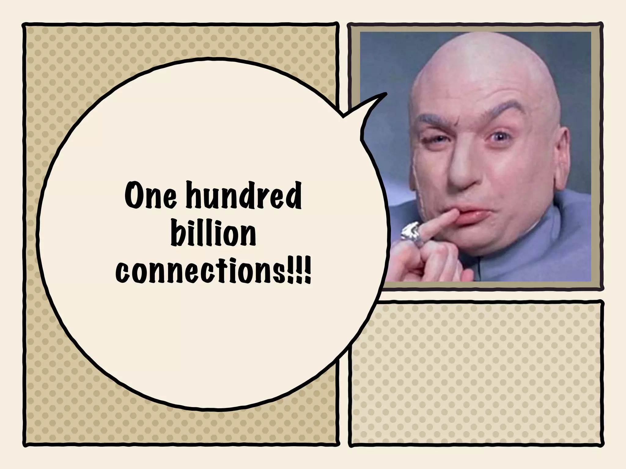 One hundred
    billion
connections!!!
 