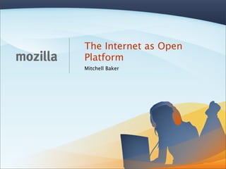 The Internet as Open
Platform
Mitchell Baker