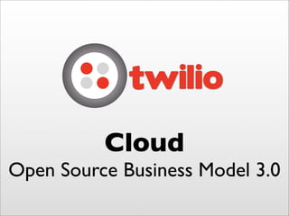 Cloud
Open Source Business Model 3.0
 
