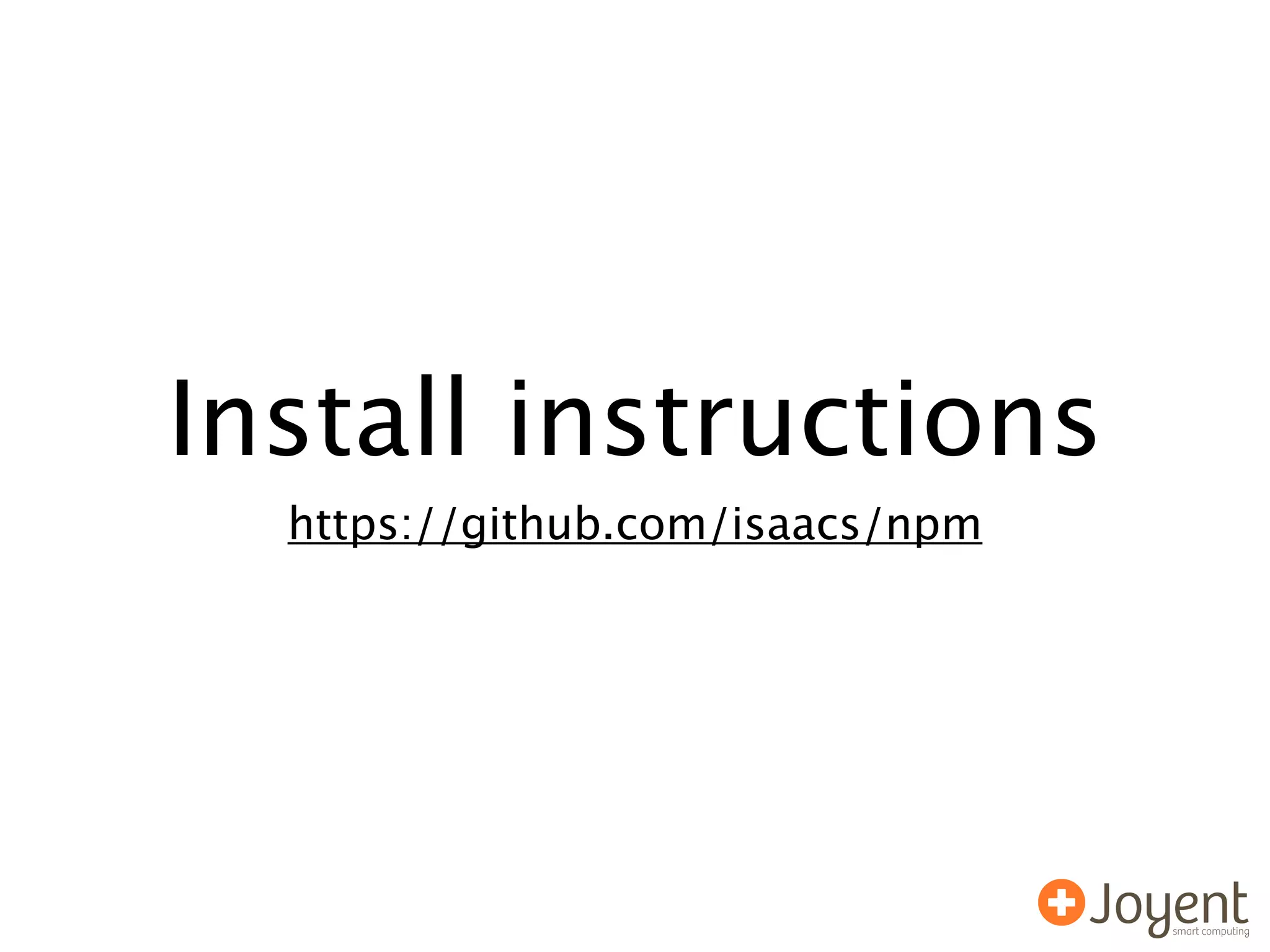 Install instructions
  https://github.com/isaacs/npm
 