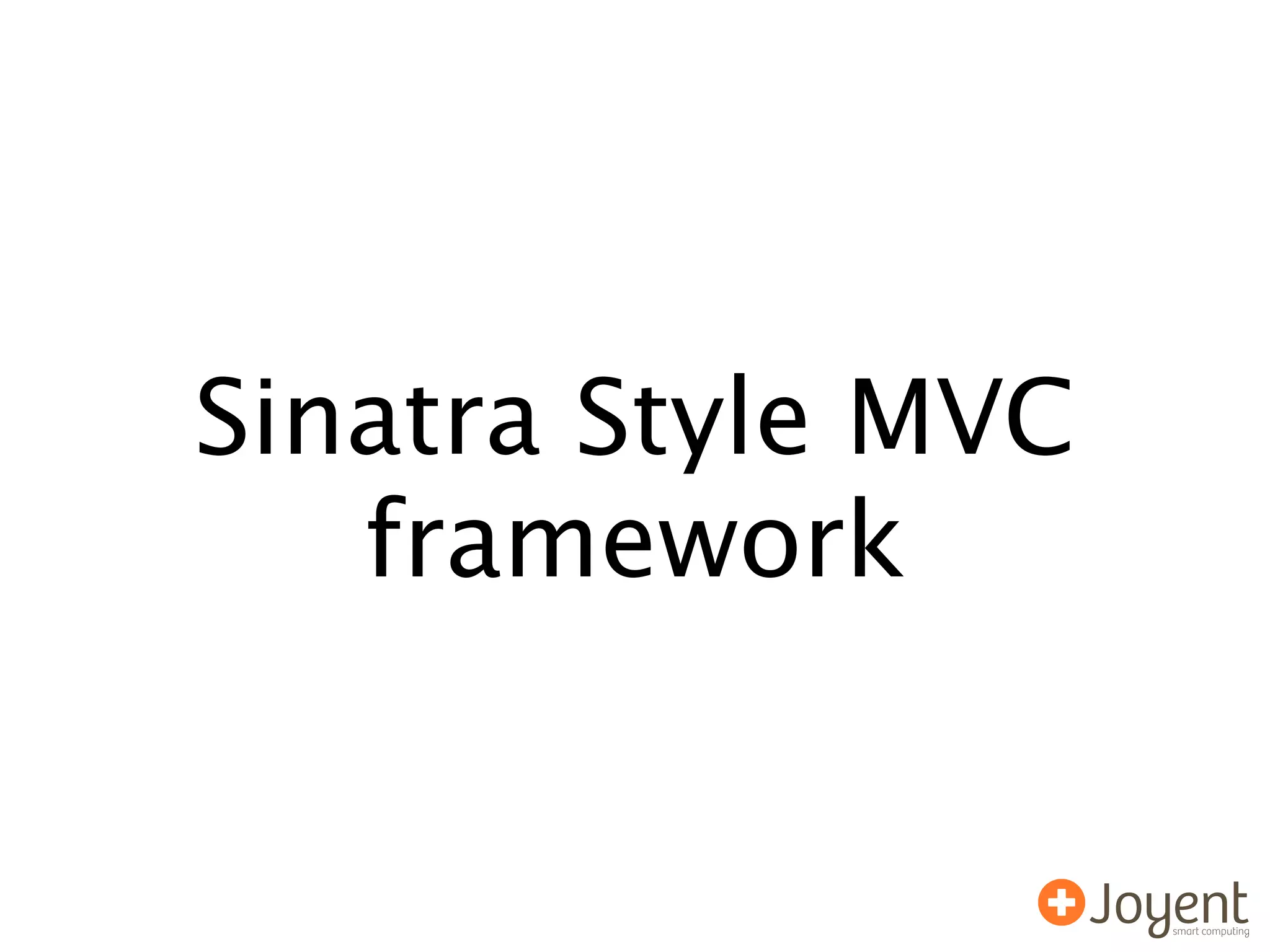 Sinatra Style MVC
   framework
 