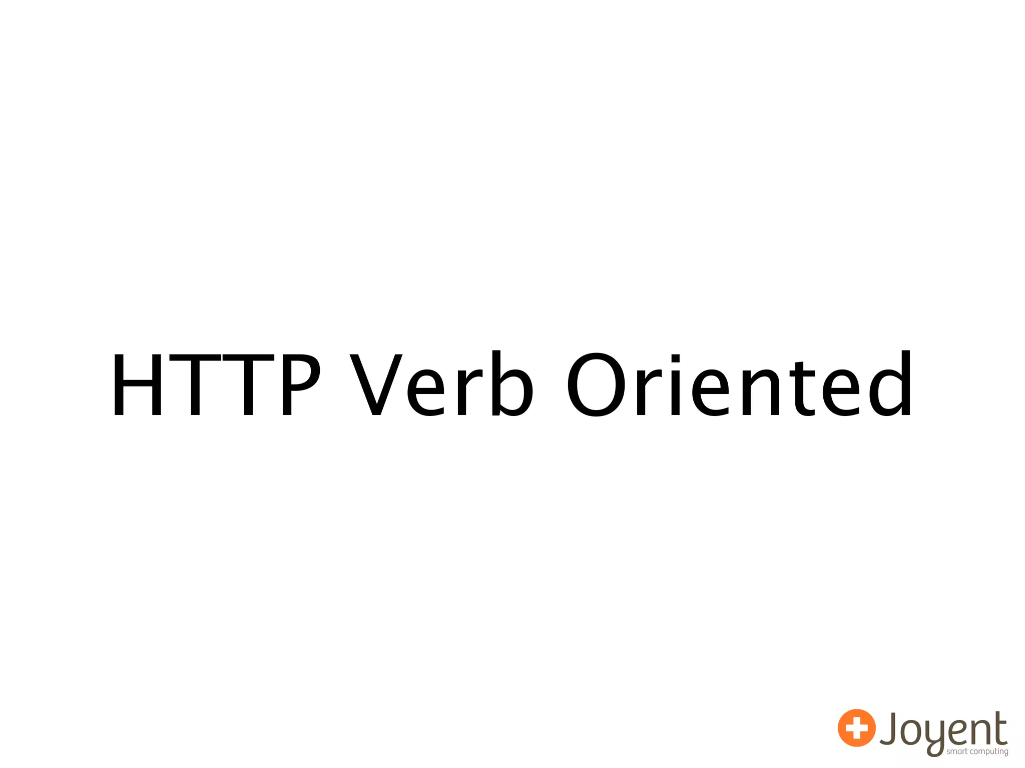 HTTP Verb Oriented
 