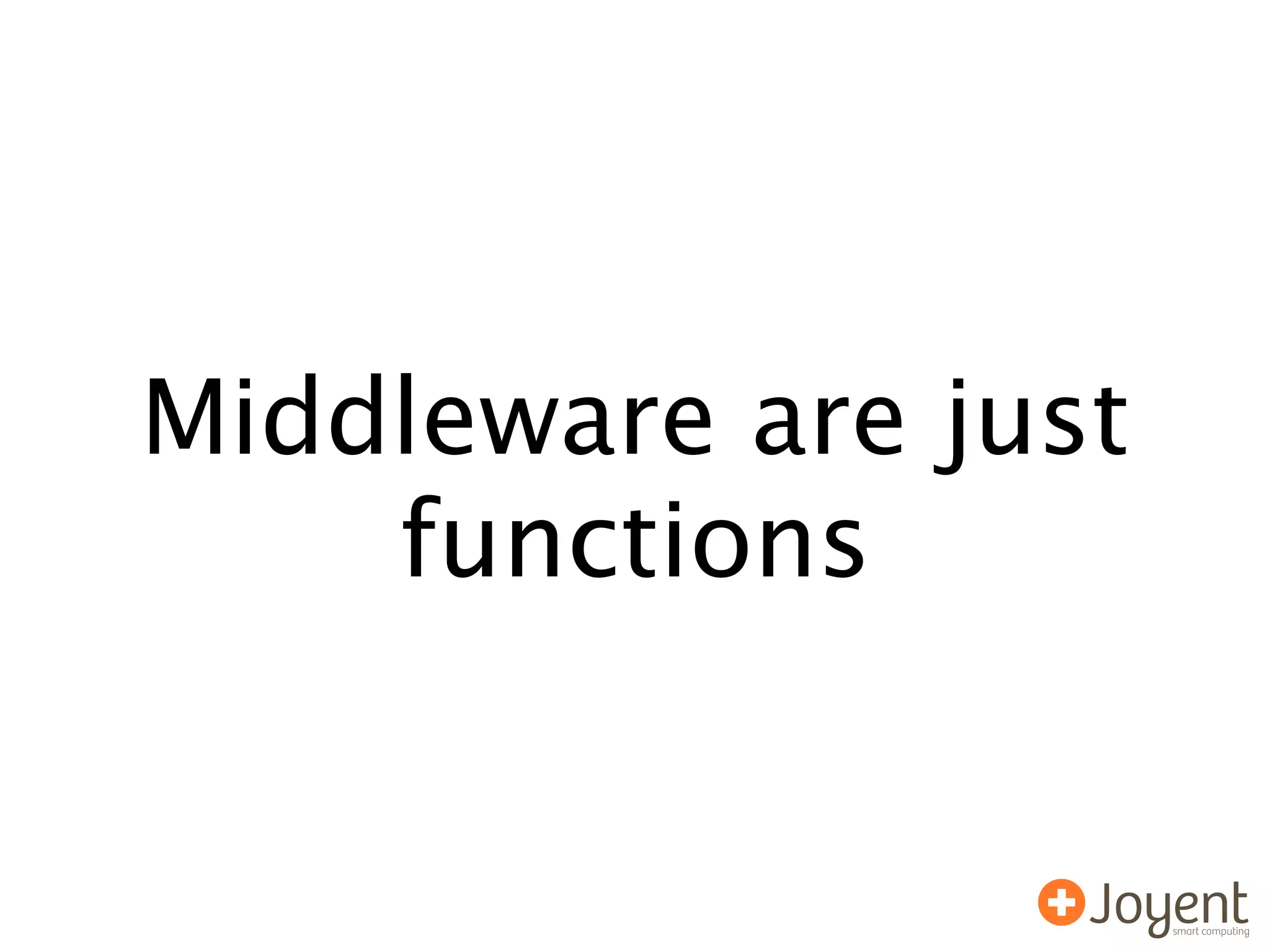 Middleware are just
    functions
 