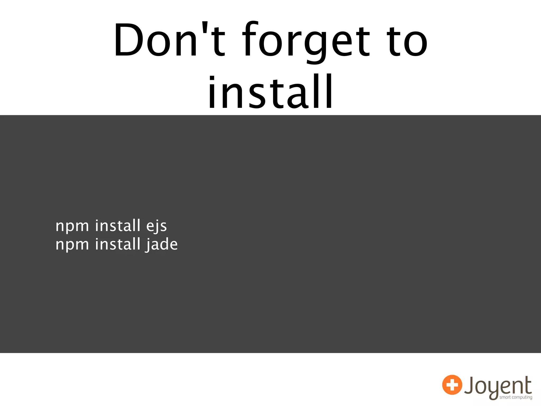 Don't forget to
           install

npm install ejs
npm install jade
 