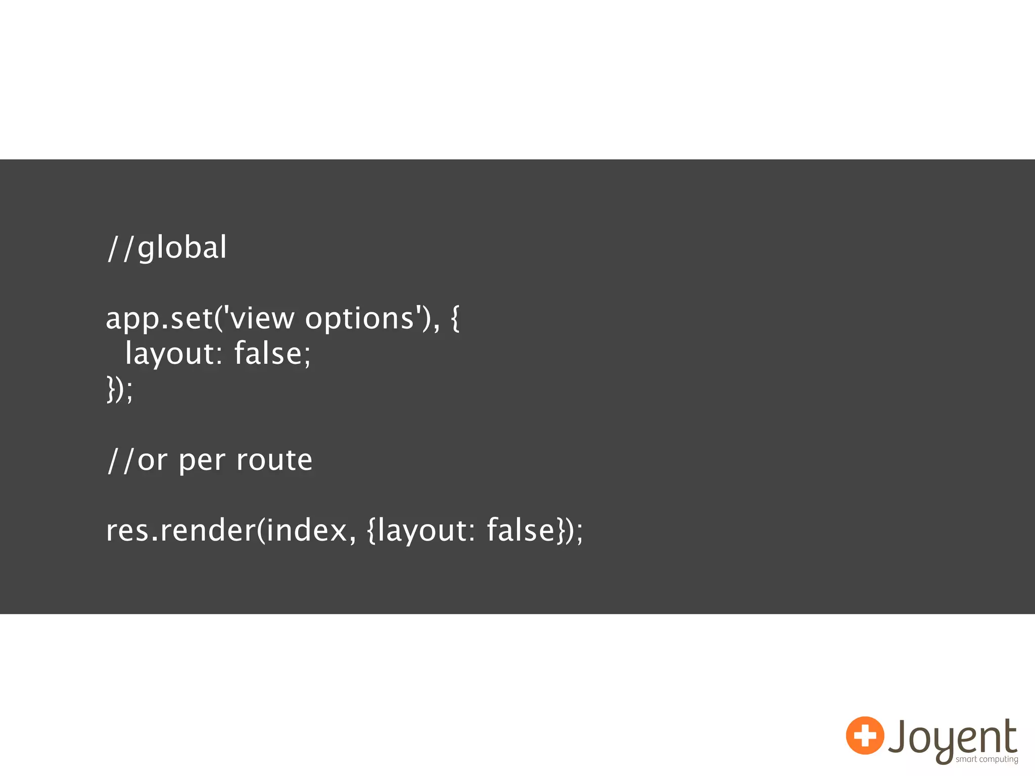 //global

app.set('view options'), {
  layout: false;
});

//or per route

res.render(index, {layout: false});
 