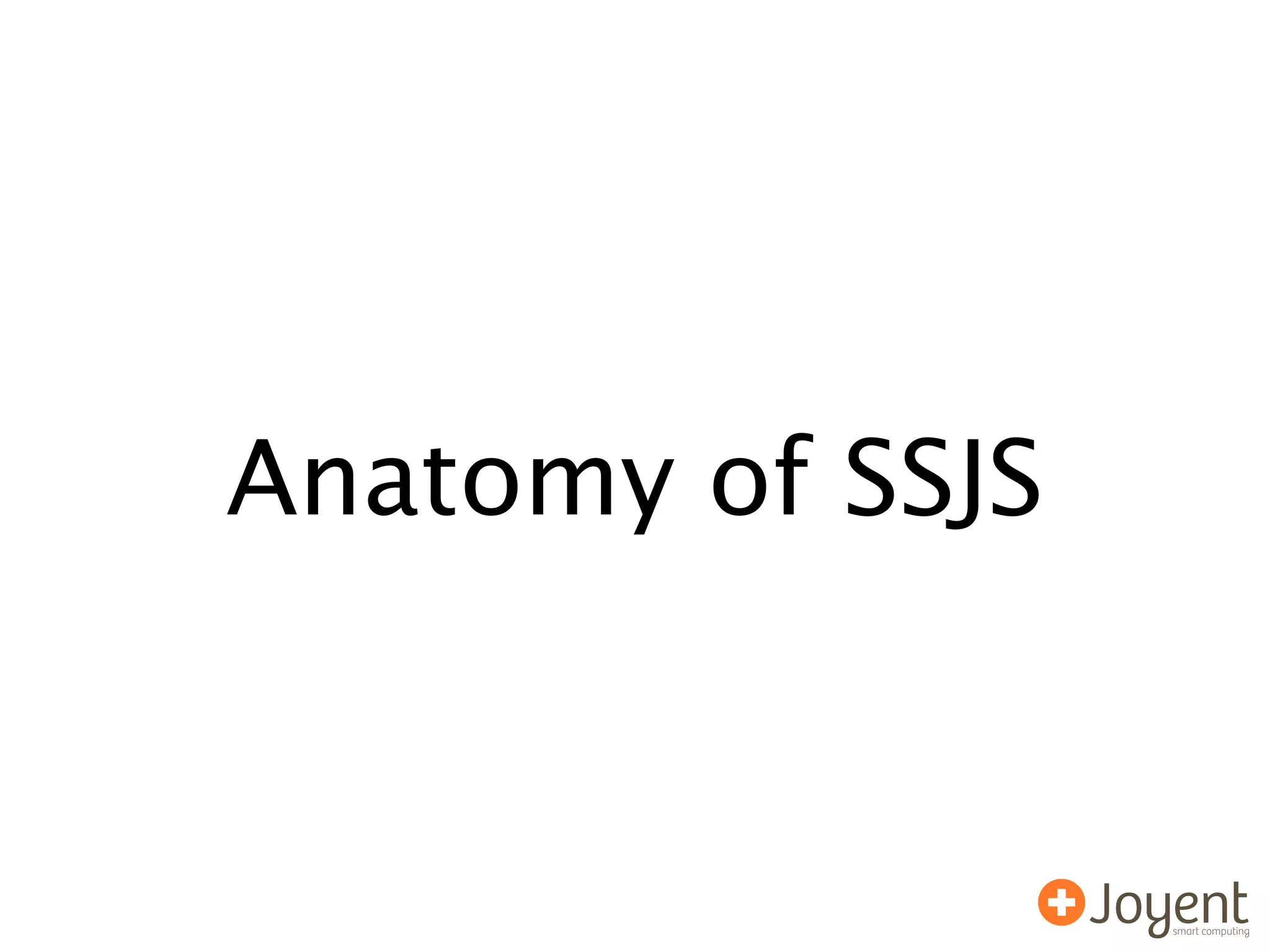 Anatomy of SSJS
 