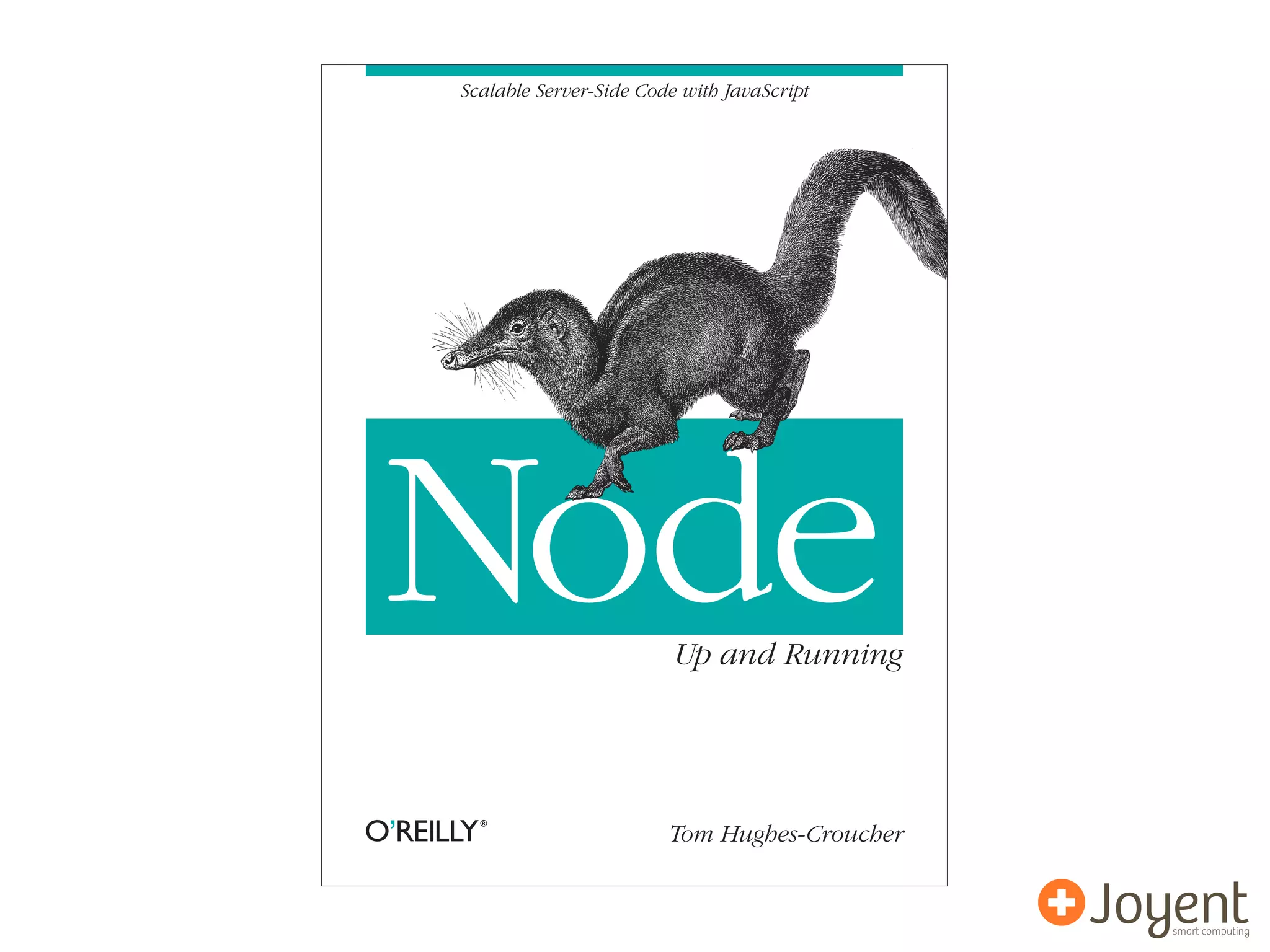 Scalable Server-Side Code with JavaScript




Node                     Up and Running




                        Tom Hughes-Croucher
 