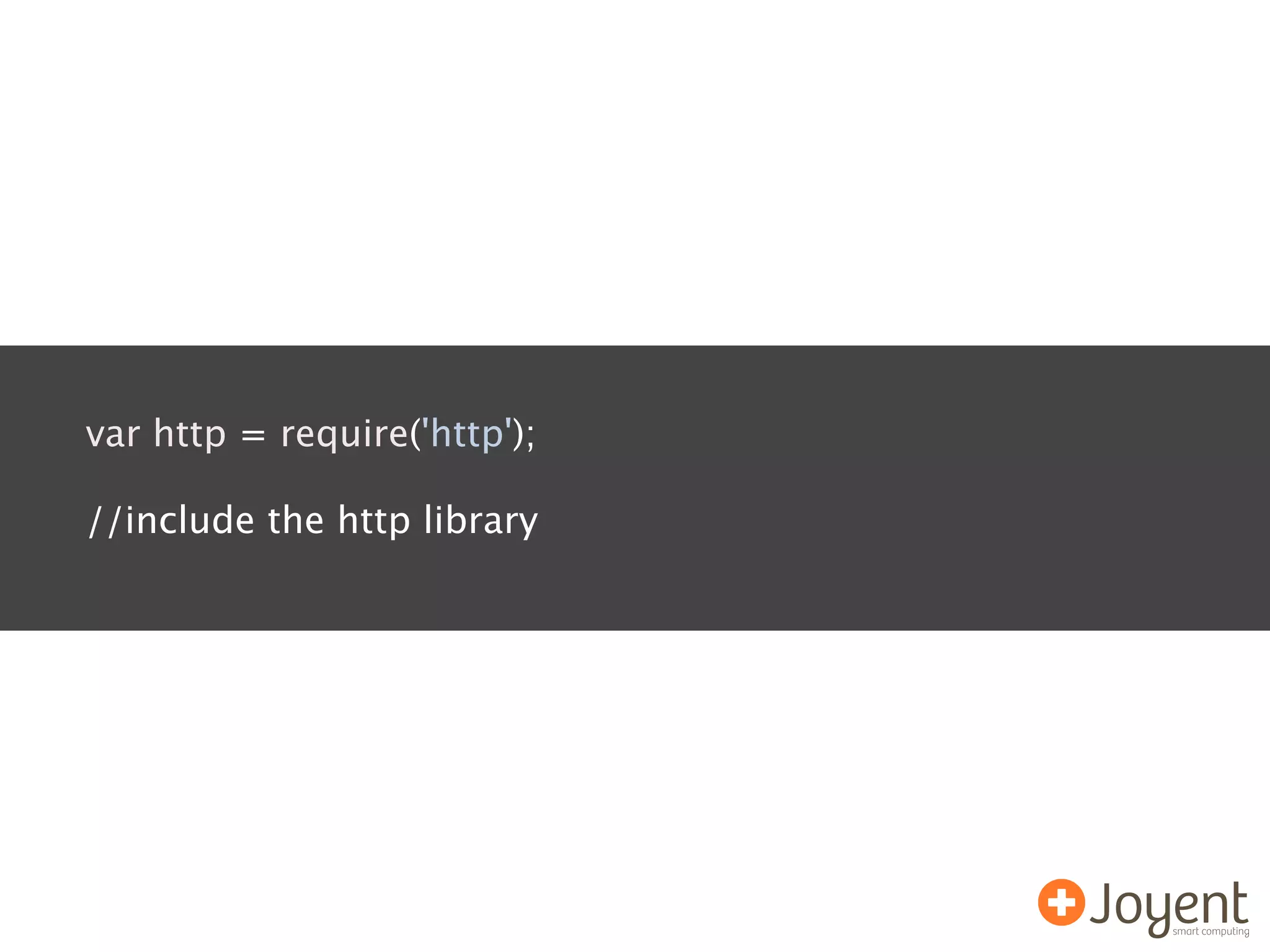 var http = require('http');

//include the http library
 