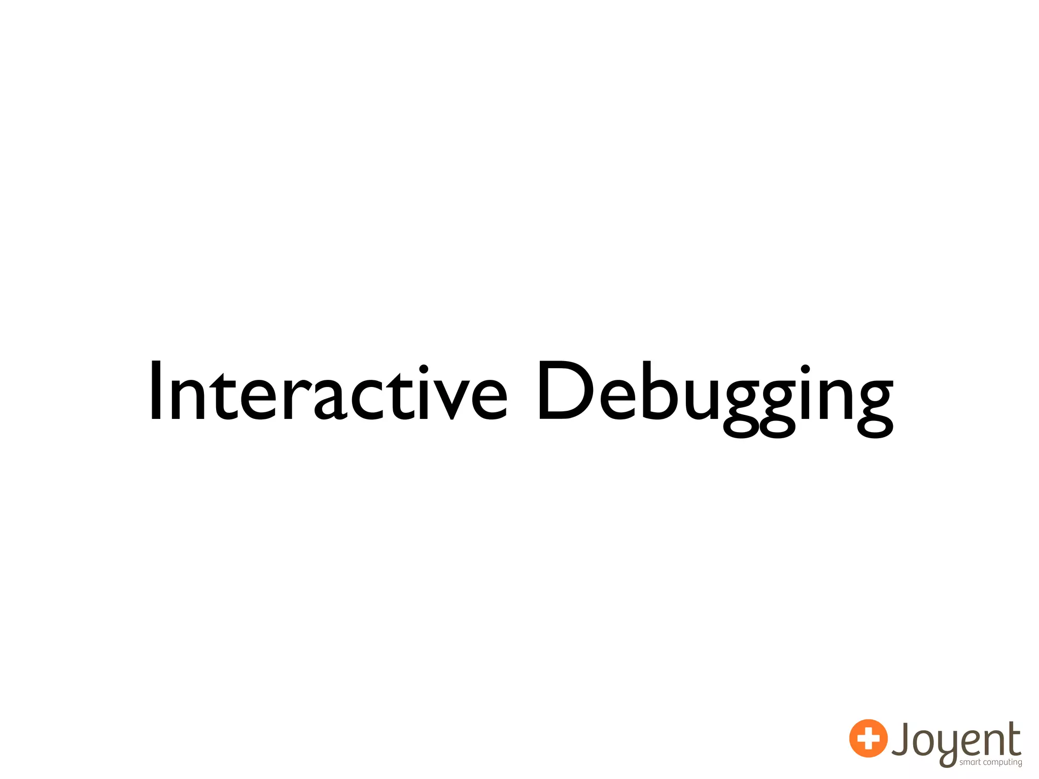 Interactive Debugging
 