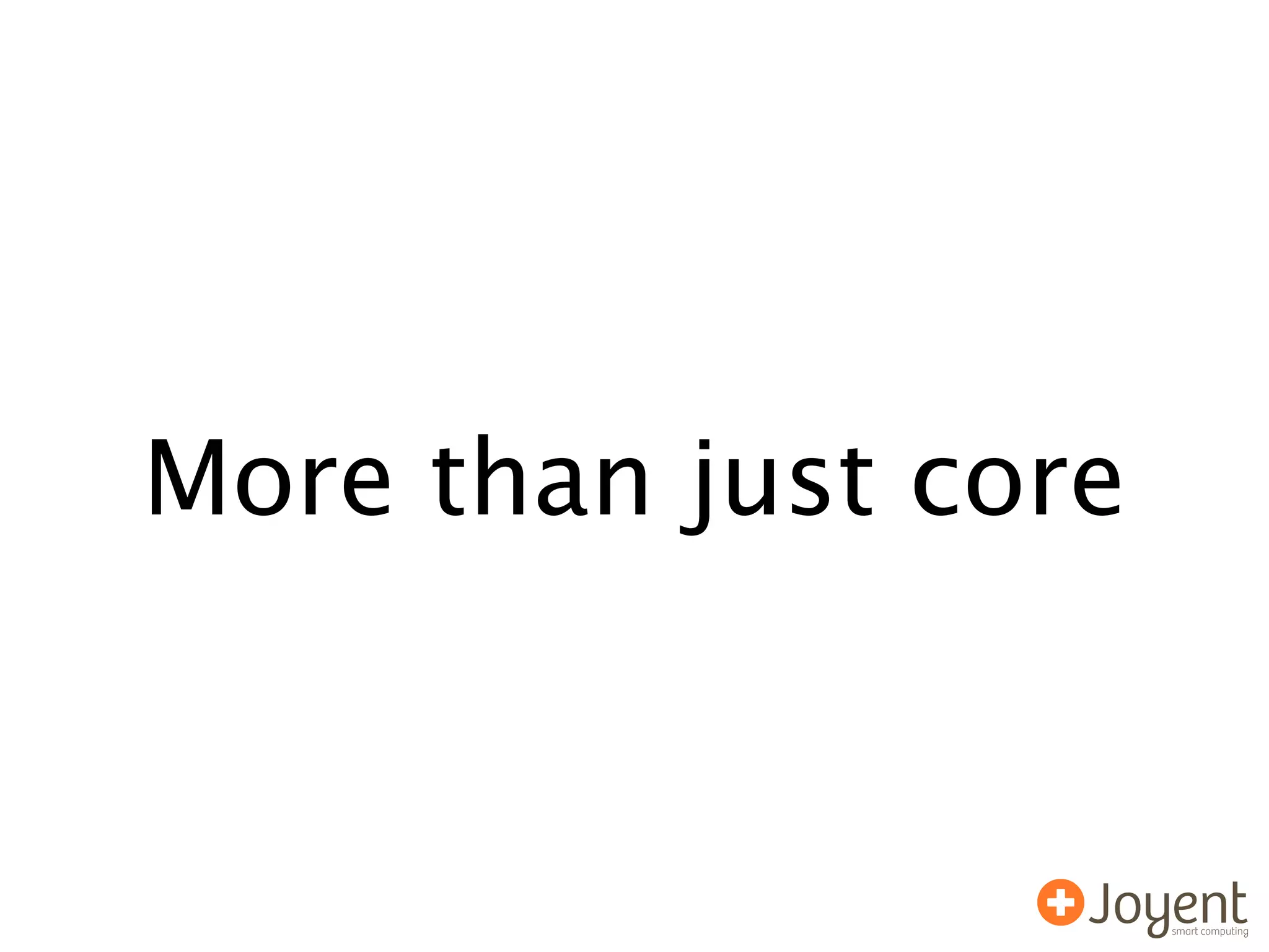 More than just core
 