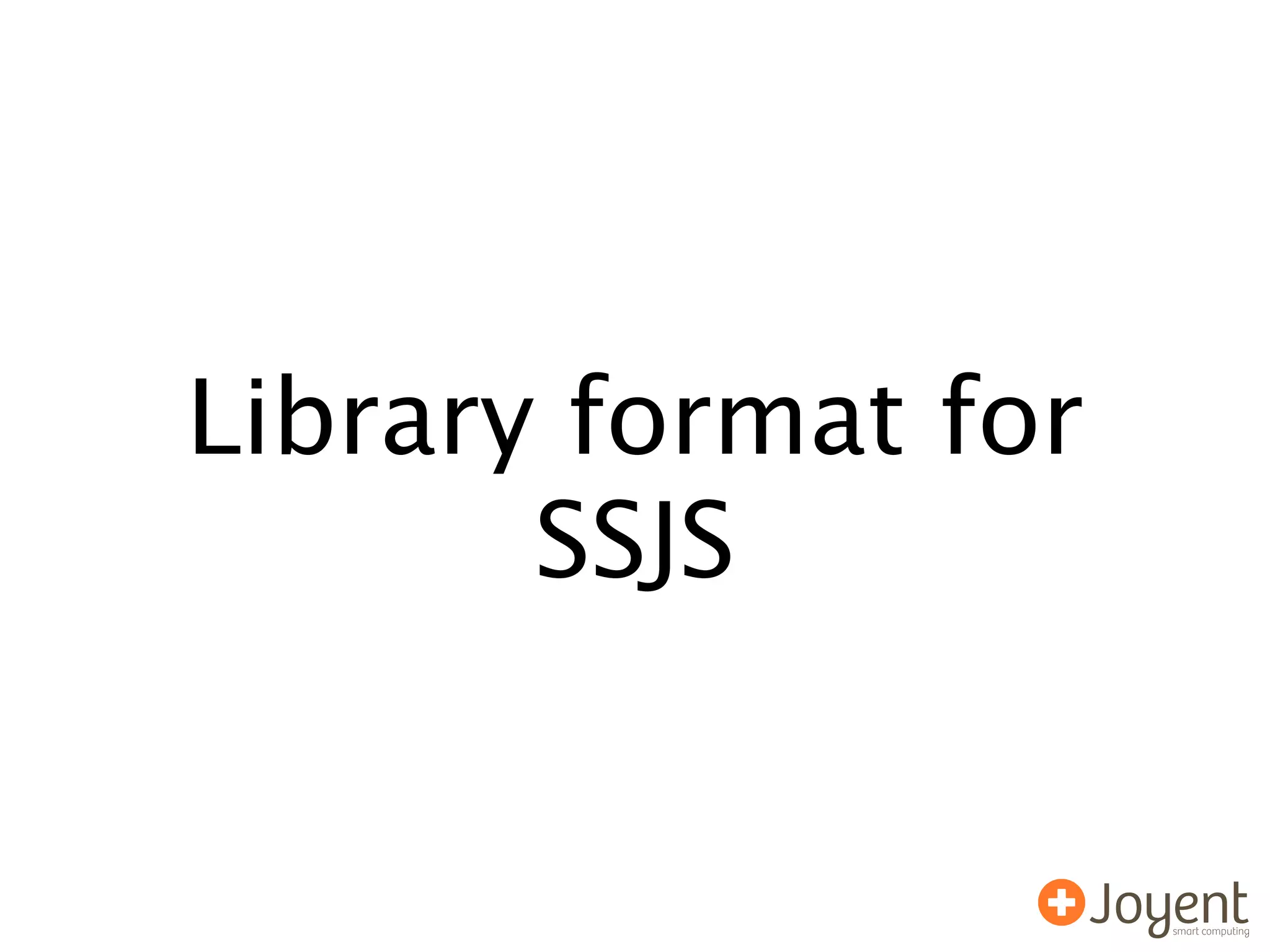 Library format for
       SSJS
 