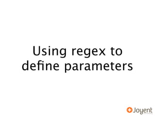 Using regex to
deﬁne parameters
 