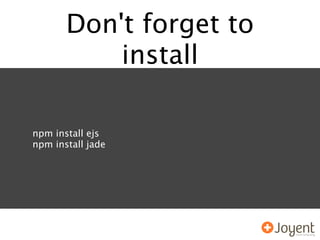 Don't forget to
           install

npm install ejs
npm install jade
 