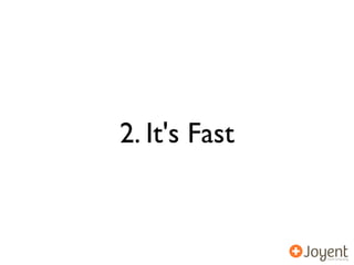 2. It's Fast
 